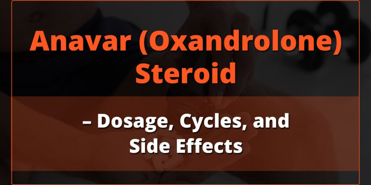 Anavar (Oxandrolone) Steroid – Dosage, Cycles, and Side Effects