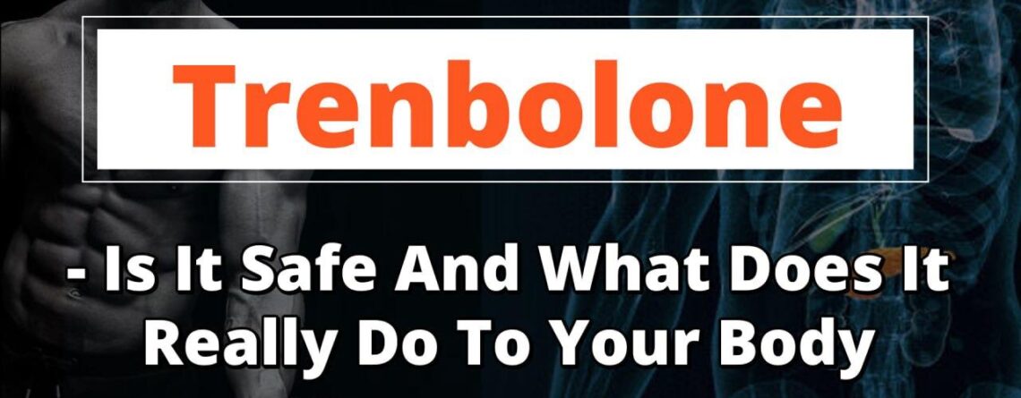Trenbolone: Is It Safe and What Does It Do to Your Body?