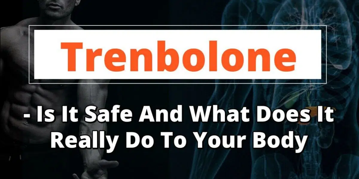 Trenbolone: Is It Safe and What Does It Do to Your Body?