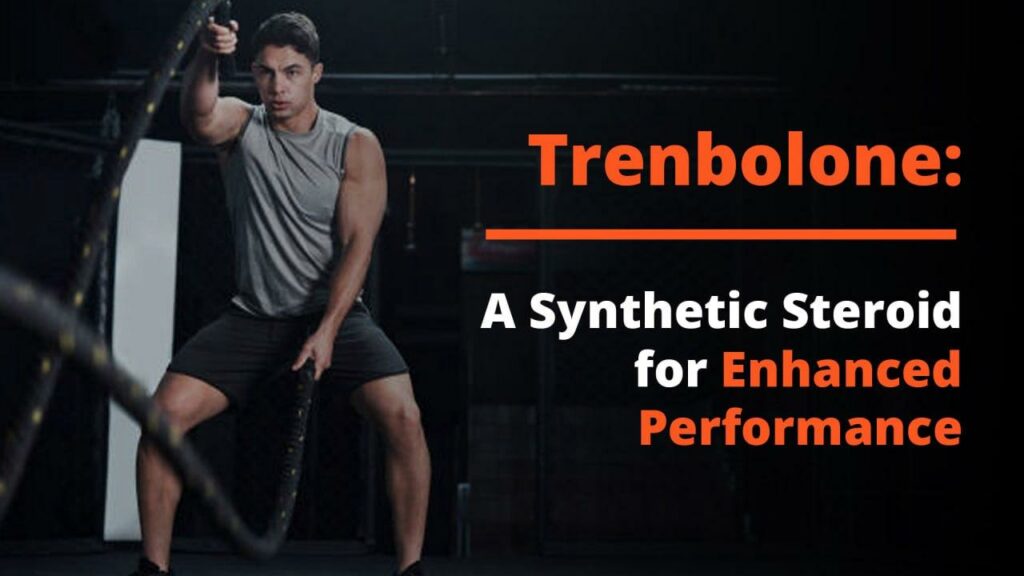 Trenbolone: A Synthetic Steroid for Enhanced Performance