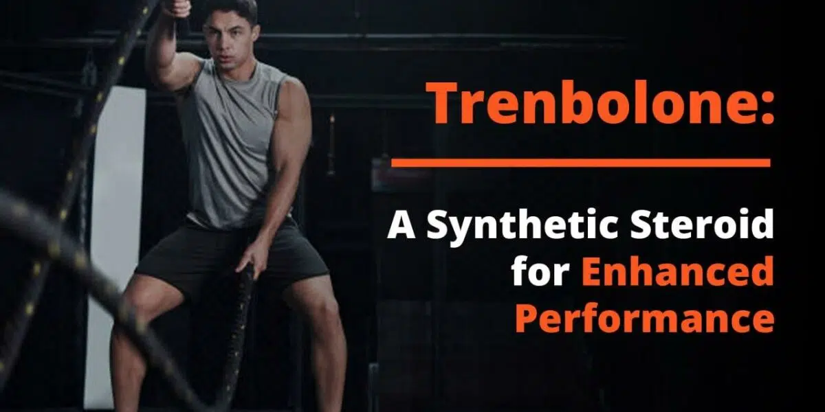 Trenbolone: A Synthetic Steroid for Enhanced Performance
