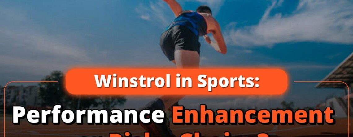 Winstrol in Sports: Performance Enhancement or Risky Choice?