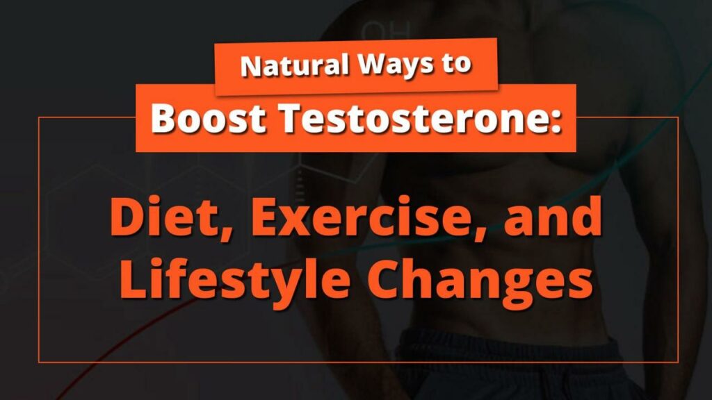 Natural Ways to Boost Testosterone: Diet, Exercise, and Lifestyle Changes