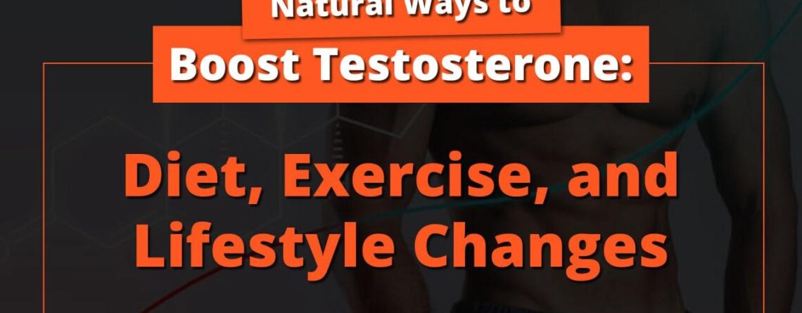 Natural Ways to Boost Testosterone: Diet, Exercise, and Lifestyle Changes