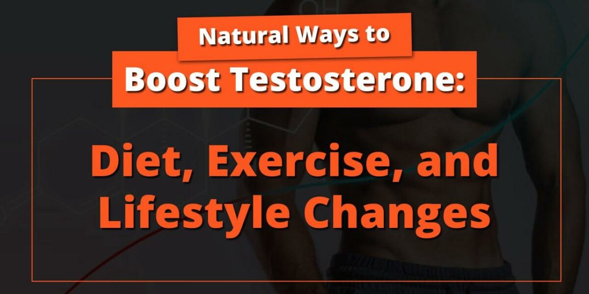 Natural Ways to Boost Testosterone: Diet, Exercise, and Lifestyle Changes