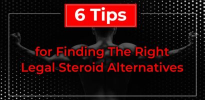 6 Tips for Finding The Right Legal Steroids Alternatives