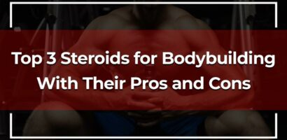 Top 3 Steroids for Bodybuilding With Their Pros and Cons