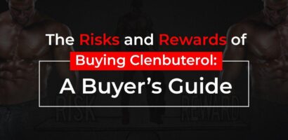 The Risks and Rewards of Buying Clenbuterol: A Buyer’s Guide