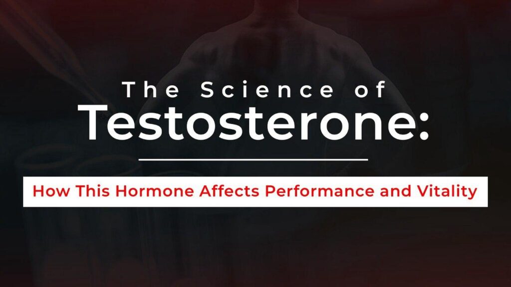 The Science of Testosterone: How This Hormone Affects Performance and Vitality