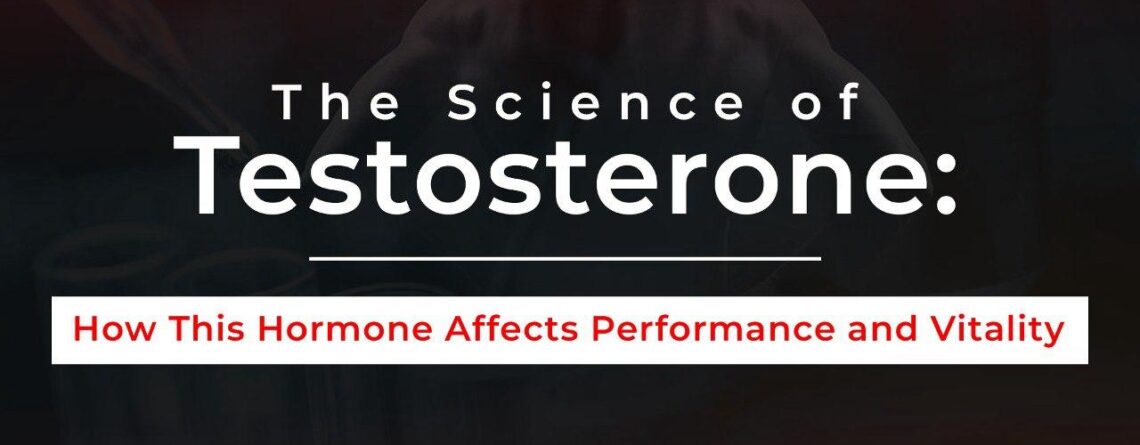 The Science of Testosterone: How This Hormone Affects Performance and Vitality