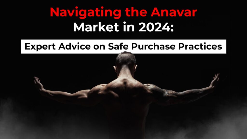 Navigating the Anavar Market in 2024: Expert Advice on Safe Purchase Practices