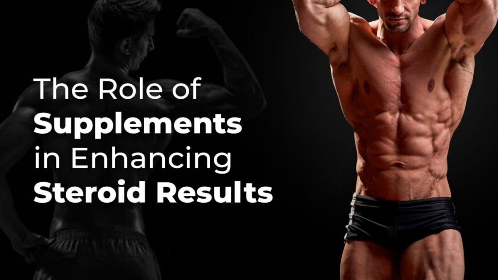 The Role of Supplements in Enhancing Steroid Results