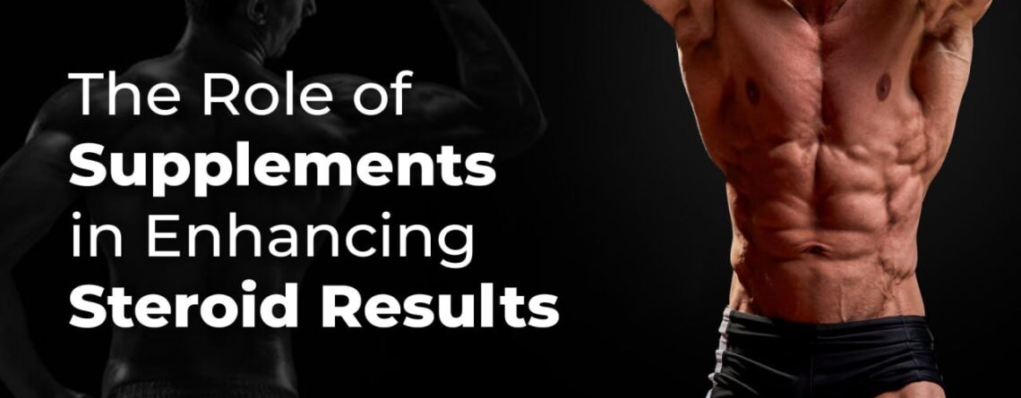 The Role of Supplements in Enhancing Steroid Results