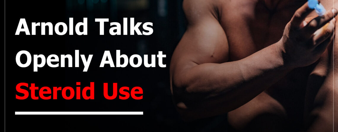 Arnold Talks Openly About Steroid Use