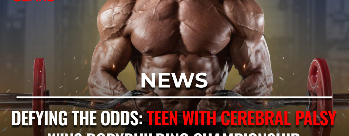 Teen with cerebral palsy bodybuilding championship