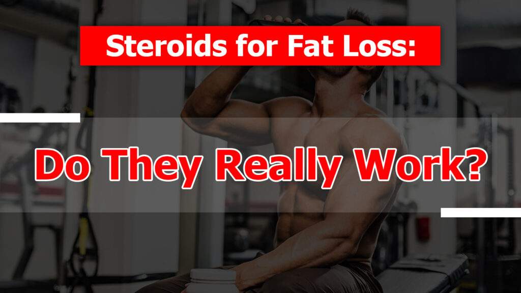 Steroids for Fat Loss: Do They Really Work?