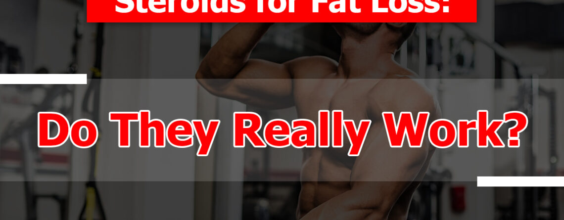 Steroids for Fat Loss: Do They Really Work?