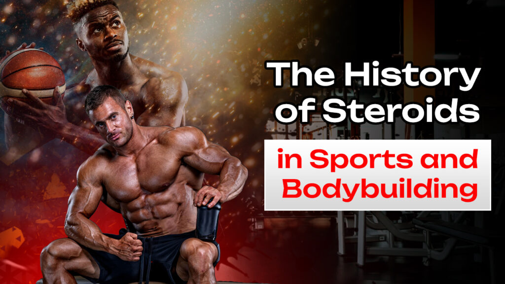 The History of Steroids in Sports and Bodybuilding