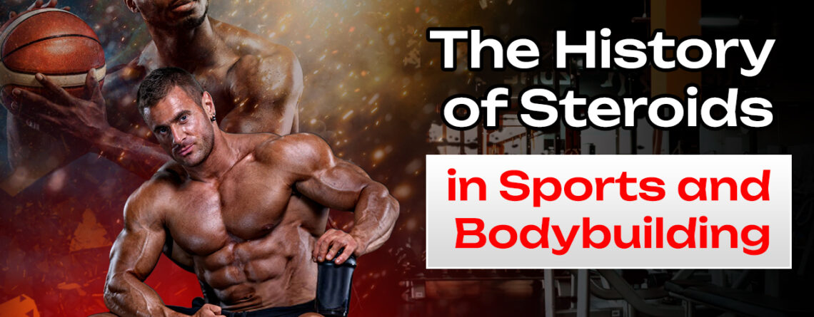The History of Steroids in Sports and Bodybuilding