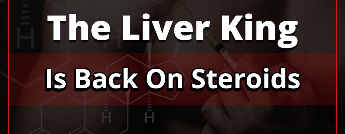 The Liver King Is Back On Steroids