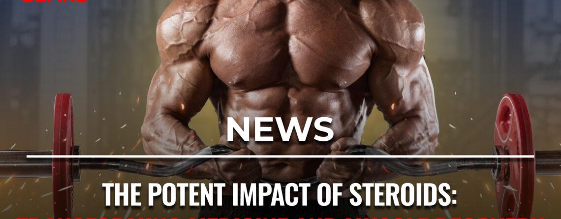 The Potent Impact of Steroids