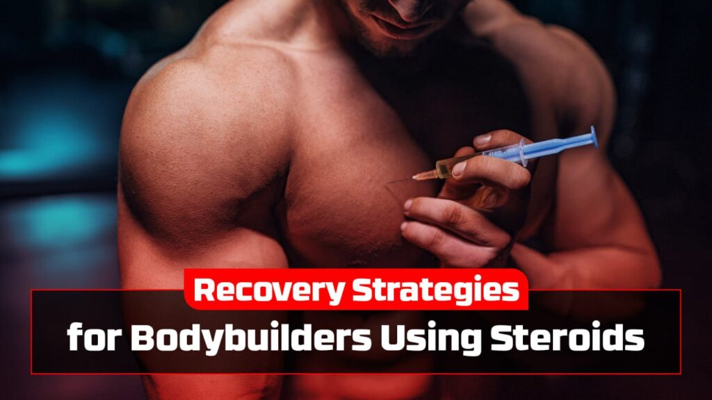 Recovery Strategies for Bodybuilders Using Steroids