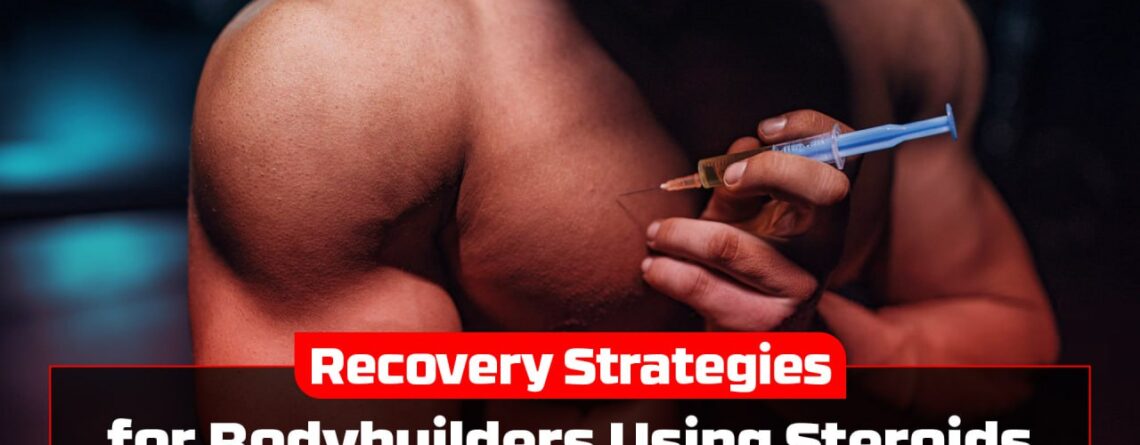 Recovery Strategies for Bodybuilders Using Steroids