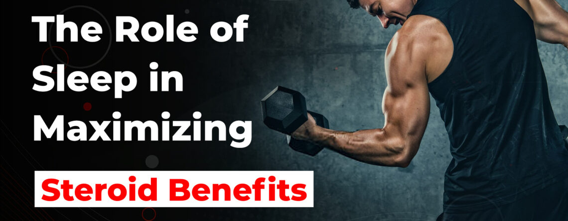 The Role of Sleep in Steroid Benefits