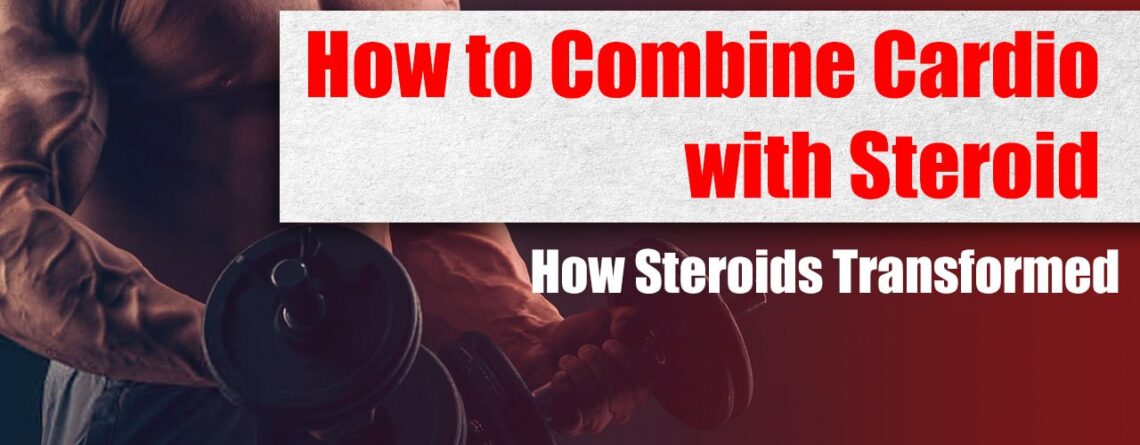 Combining Cardio with Steroid Use