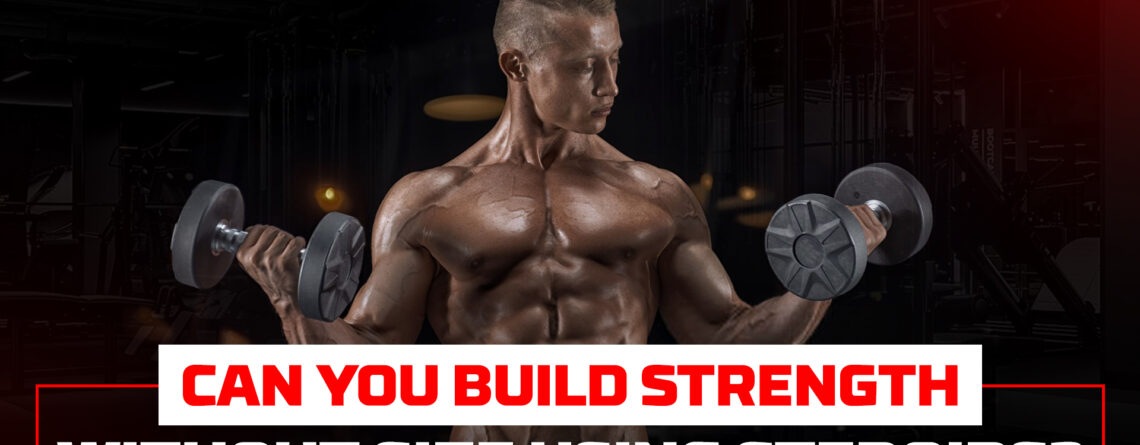 Build Strength Without Size Using Steroids