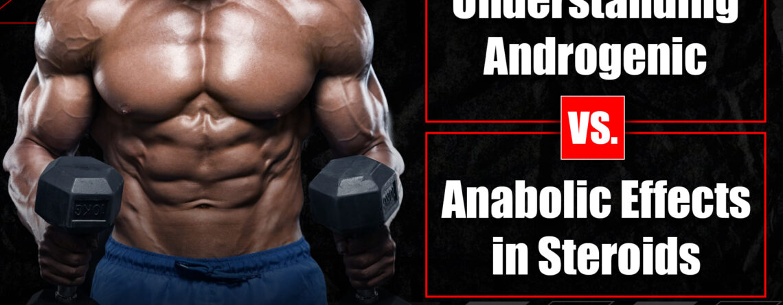 Androgenic vs. Anabolic Effects in Steroids
