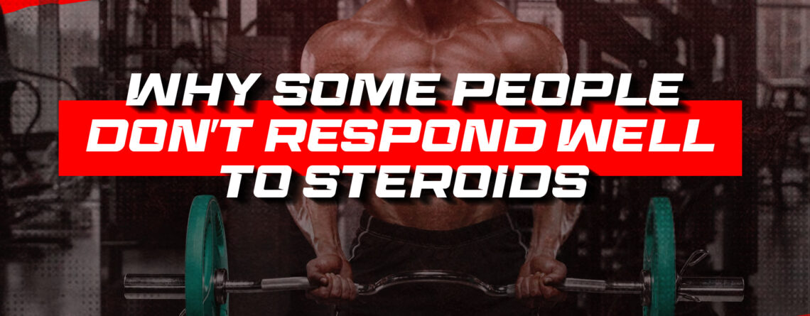 Why Some People Don’t Respond Well to Steroids