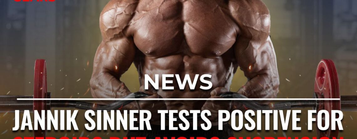 Jannik Sinner tests positive for steroids