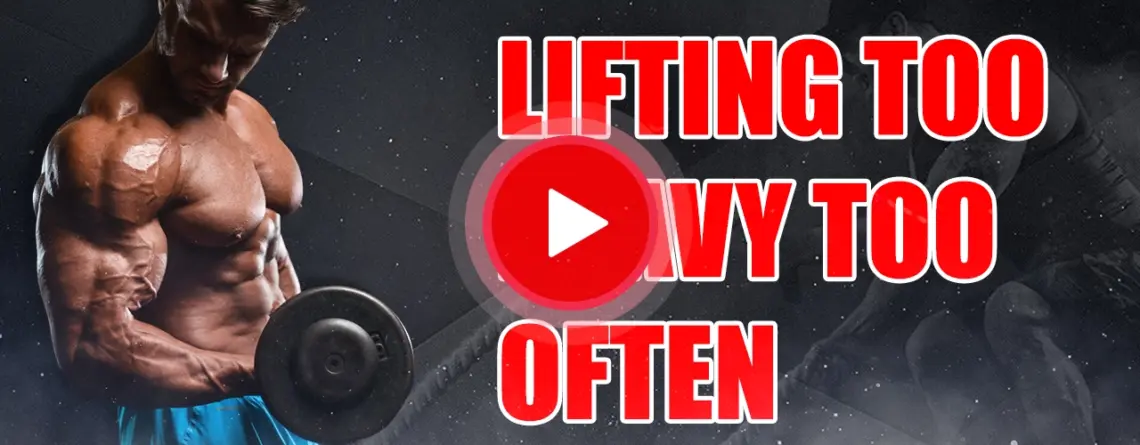 lifting too heavy too often