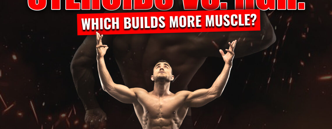 Steroids vs HGH for Muscle Growth