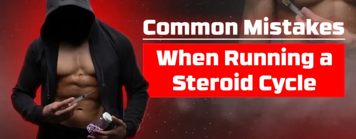 Common mistakes when running a steroid cycle