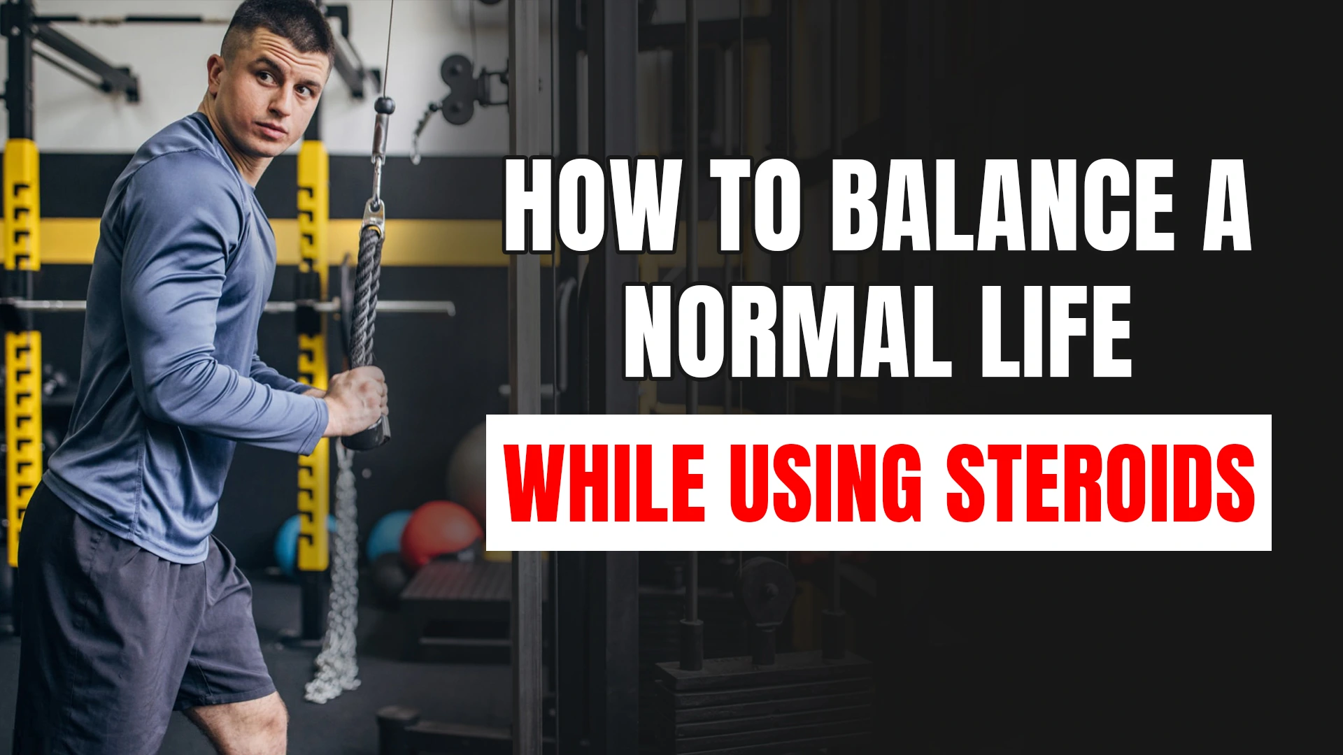 Balance normal life while using steroids