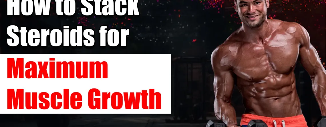 Stacking Steroids for Muscle Growth