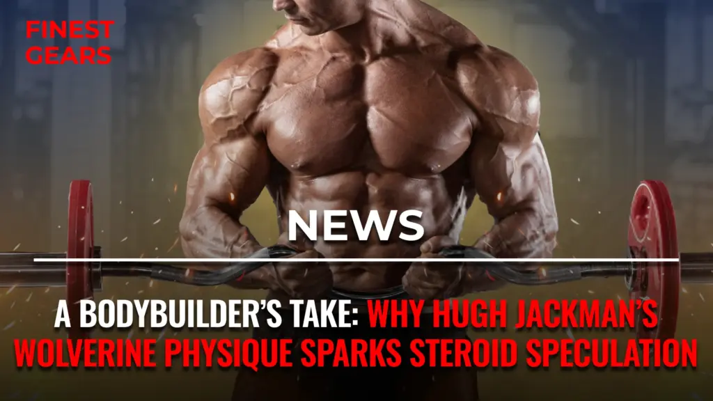 Chris Cavallini discusses Hugh Jackman’s muscular Wolverine transformation and speculates on possible steroid use