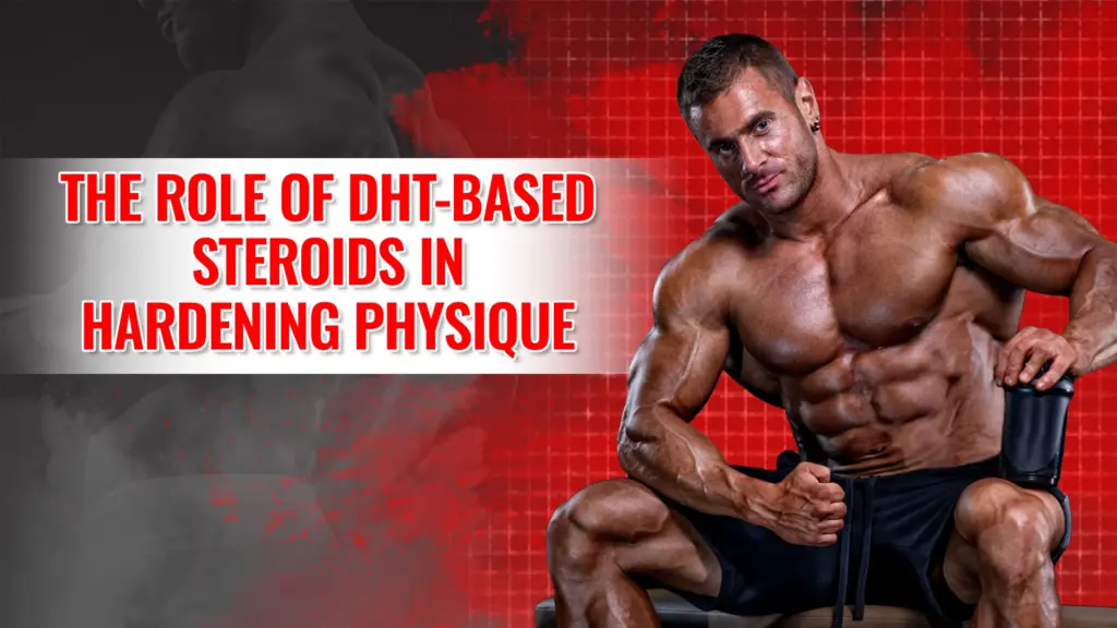 DHT-based steroids for hardening physique