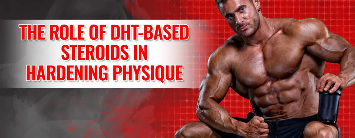 DHT-based steroids for hardening physique