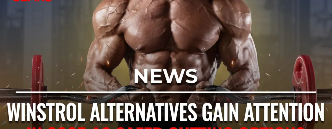 Legal Winstrol alternatives gaining popularity in 2025 for safer cutting results
