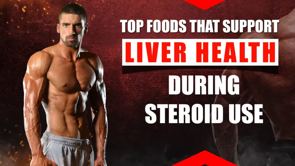 Top Foods That Support Liver Health During Steroid Use