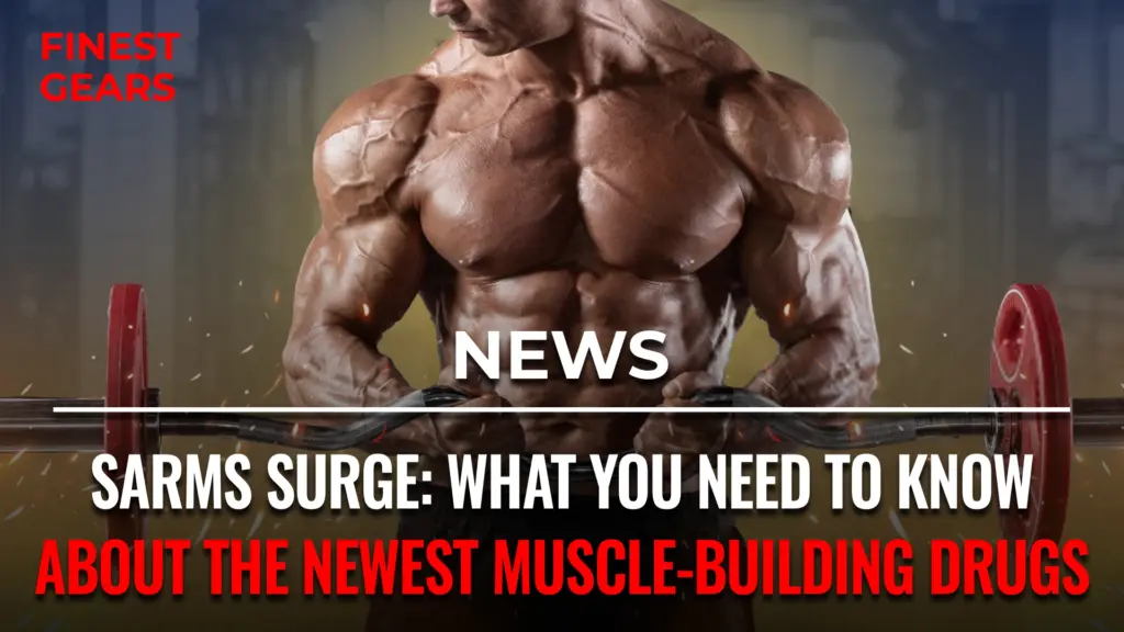 SARMs Surge: What You Need to Know About the Newest Muscle-Building Drugs