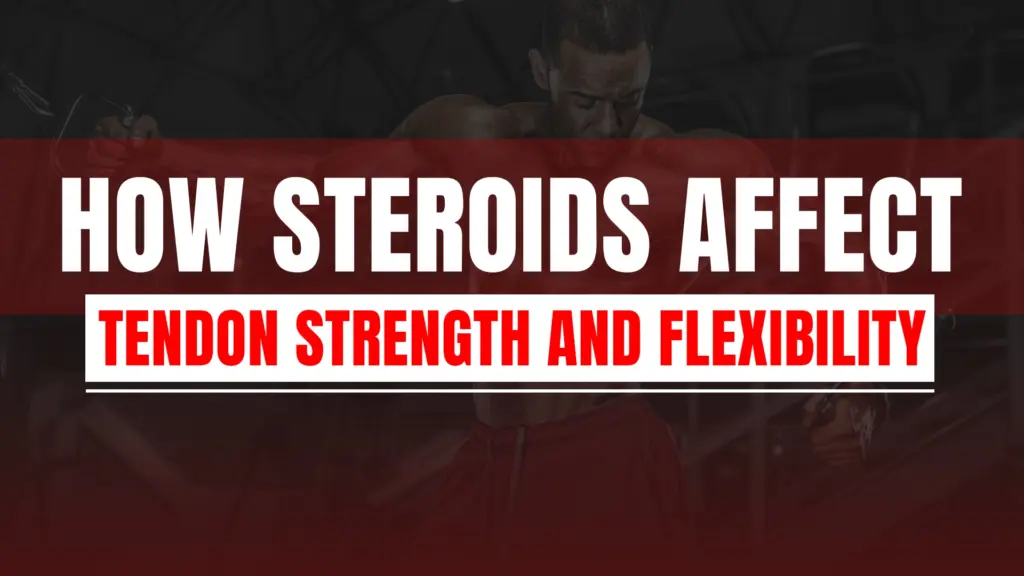 How Steroids Affect Tendon Strength and Flexibility