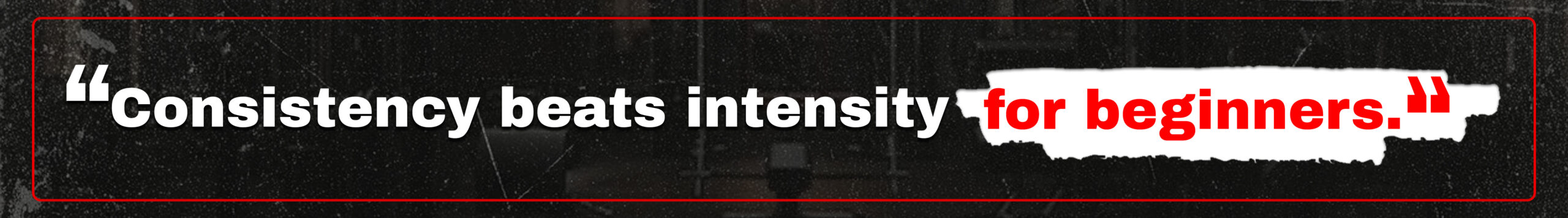 2. Consistency beats intensity for beginners.