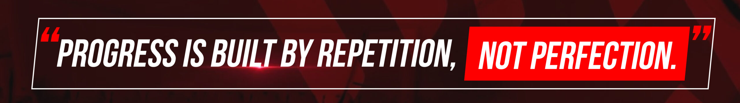 4. Progress is built by repetition, not perfection.