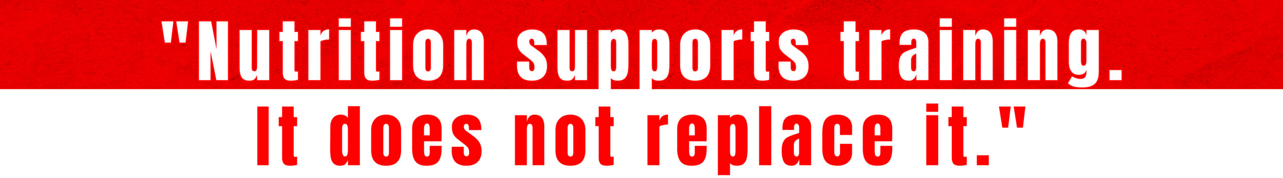 7. Nutrition supports training. It does not replace it.