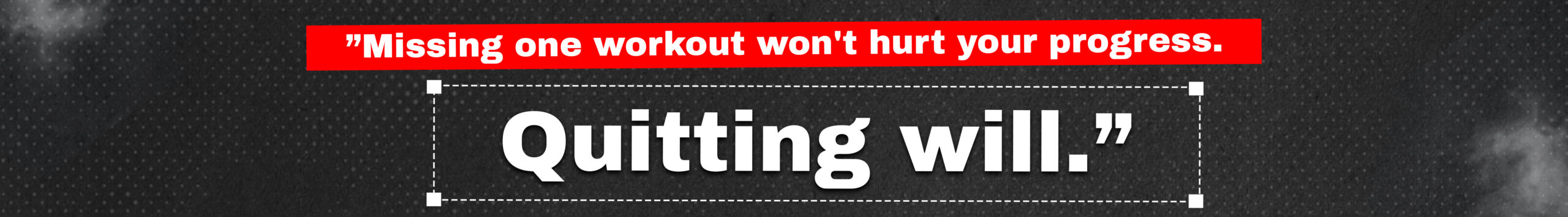 8. Missing one workout won't hurt your progress. Quitting will.