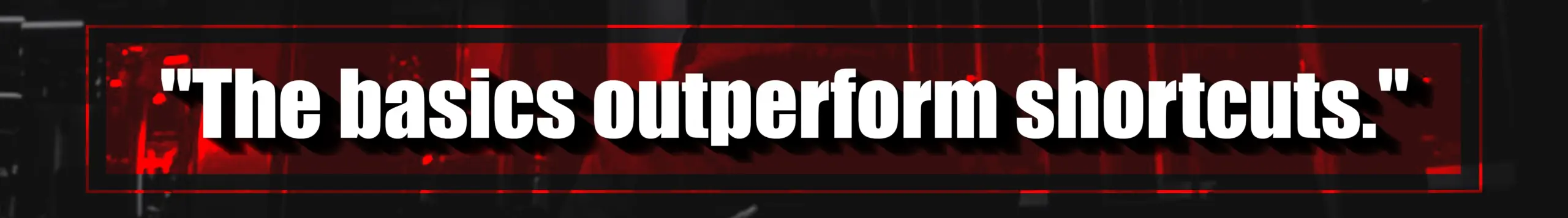 17. The basics outperform shortcuts